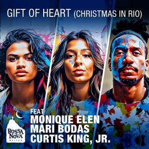 Gift of Heart (Extended) [Christmas in Rio] (feat. Monique Elen, Mari Bodas & Curtis King, Jr.)