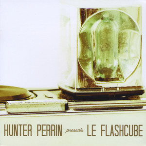 Hunter Perrin Presents Le Flashcube