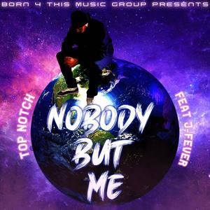 Nobody But Me (feat. J-Fever)
