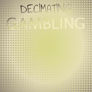 Decimating Gambling