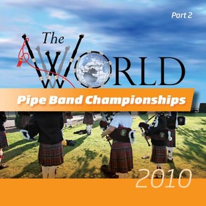 World Pipe Band Championships 2010 Final Part Two