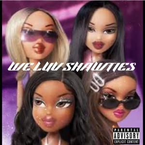 WE LUV SHAWTIES (Explicit)
