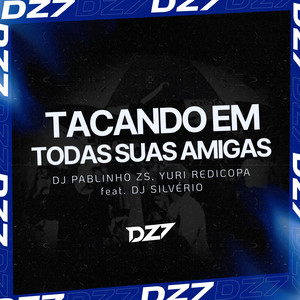 TACANDO EM TODAS SUAS AMIGAS (Explicit)