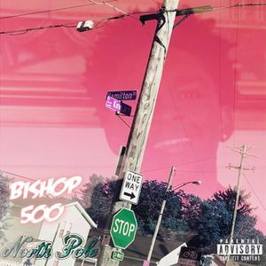 Bishop 500 North Pole (Explicit)