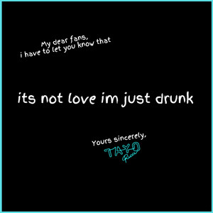 Its Not Love Im Just Drunk