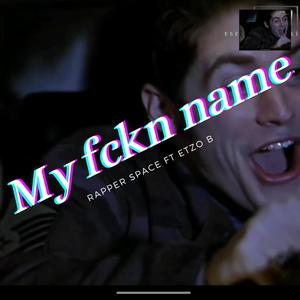 My fckn name (Explicit)