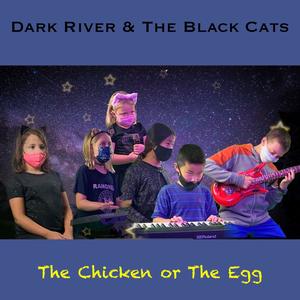 The Chicken or The Egg(feat. Dark River & The Black Cats)