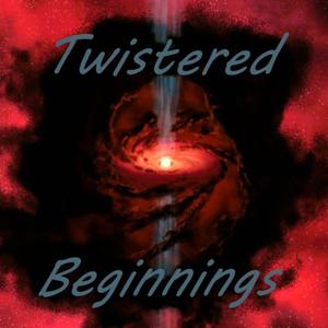 Twistered Beginnings