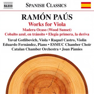 PAÚS, R.: Viola Works - Madera Ocaso / Cobalto azul, en tránsito / Elegía primera, la deriva (Gotlibovich, Catalan Chamber Orchestra, Pàmies)