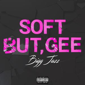 Soft But, Gee! (Explicit)