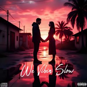 We Vibin Slow