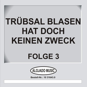 Trübsal blasen hat doch keinen Zweck Folge 3