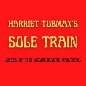 Harriet Tubman's Sole Train