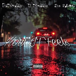How IT Feels (feat. Slo Rage & Lil JuiceMann)