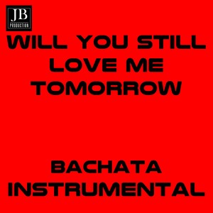 Will You Still Love Me Tomorow (Instrumental Bachata)