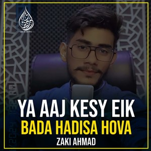 Ya Aaj Kesy Eik Bada Hadisa Hova