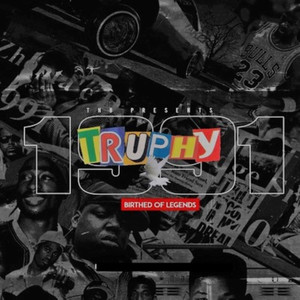 Truphy 1991 Birthed of Legends (Explicit)