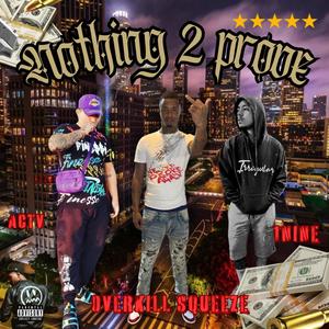 Nothing 2 Prove (feat. Overkill squeeze & 1nine) (Explicit)