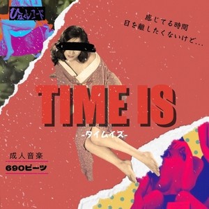 TIME IS (Explicit)