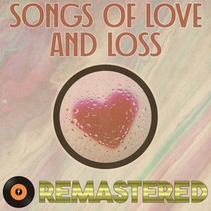 Songs of Love & Loss Remastered