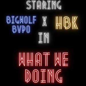 What we doing remix (feat. HBK) [Explicit]