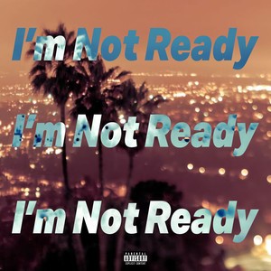 I'M NOT READY (Explicit)