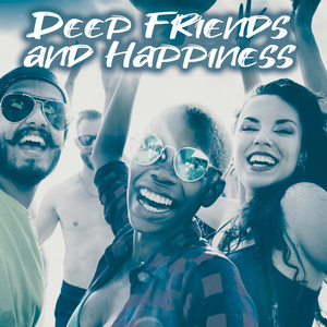 Deep Friends and Happiness (Explicit)