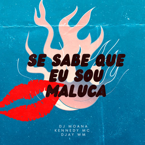 Se sabe que eu sou Maluca