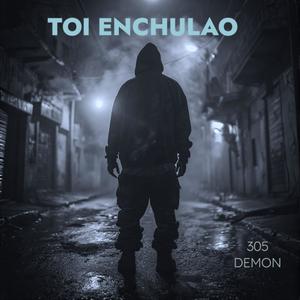Toi Enchulao (feat. 305 Demon)
