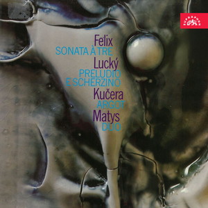 Felix: Sonáta à tre - Lucký: Preludio e scherzino - Kučera: Argot - Matys: Duo