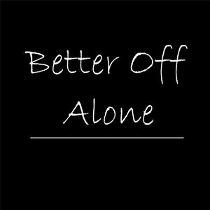 Better Off Alone