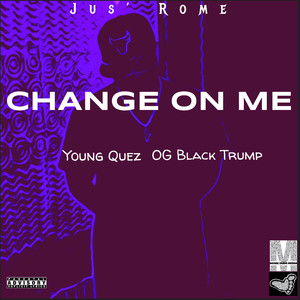 Change On Me (Explicit)