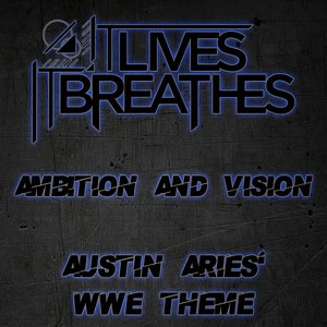 Ambition and Vision(Austin Aries' WWE Theme)