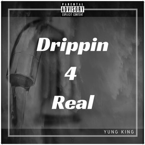 Drippin 4 Real (Explicit)