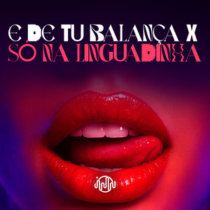 E DE TU BALANÇA X SÓ NA LINGUADINHA (Explicit)