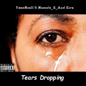 Tears Dropping (feat. Axel Ezra & Mancele) (Explicit)