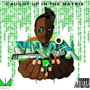 CAUGHT UP IN THE MATRIX (Explicit)