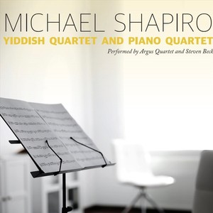 Michael Shapiro's Yiddish Quartet and Piano Quintet