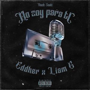 No soy para ti (feat. Eddher & Liam G) [Explicit]