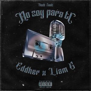 No soy para ti (feat. Eddher & Liam G) (Explicit)