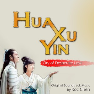 Hua Xu Yin: City of Desperate Love (Original TV Series Soundtrack)