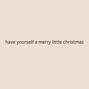 have yourself a merry little christmas