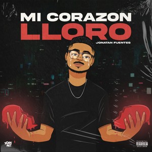 Mi Corazón Lloro (Explicit)