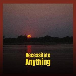 Necessitate Anything