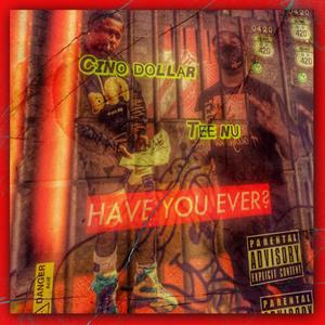 Have You Ever (feat. Cino Dolla) [Explicit]