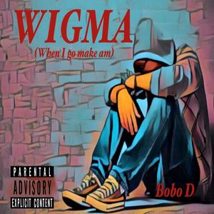 WIGMA (when I go make am) [Explicit]