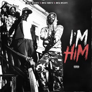 I'm Him (feat. DCG Shun & DCG Bsavv) (Explicit)