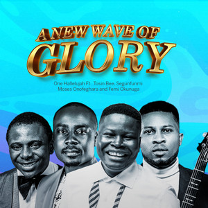 A New Wave Of Glory(feat. Tosin Bee, Segunfunmi, Moses Onofeghara & Femi Okunuga)