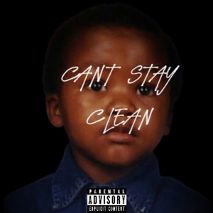 Can’t Stay Clean (Explicit)