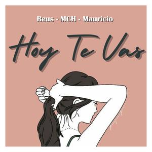 Hoy Te Vas (feat. MCH & Mauricio)